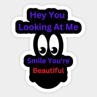 Hey You Looking At Me Smile You're Beautiful Sticker